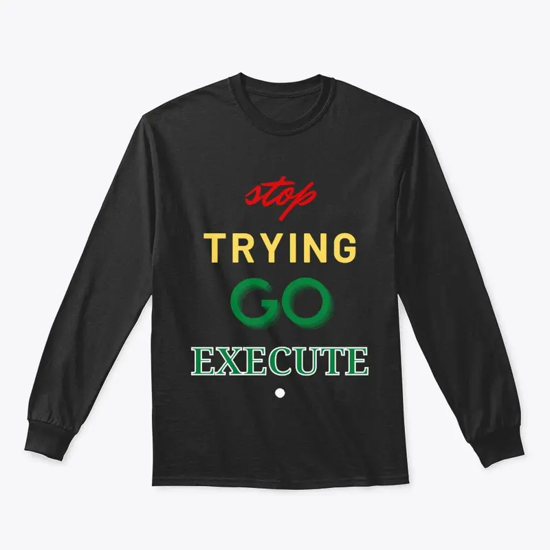 Stop Trying Go Execute.